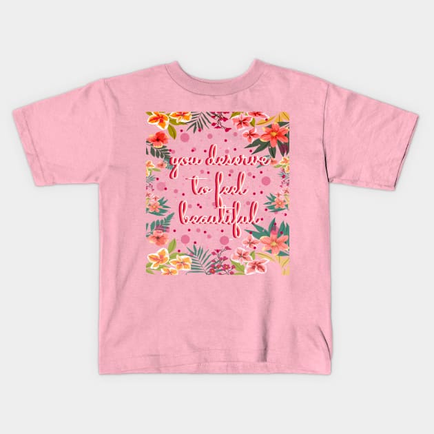 You deserve to feel beautiful Kids T-Shirt by Miruna Mares